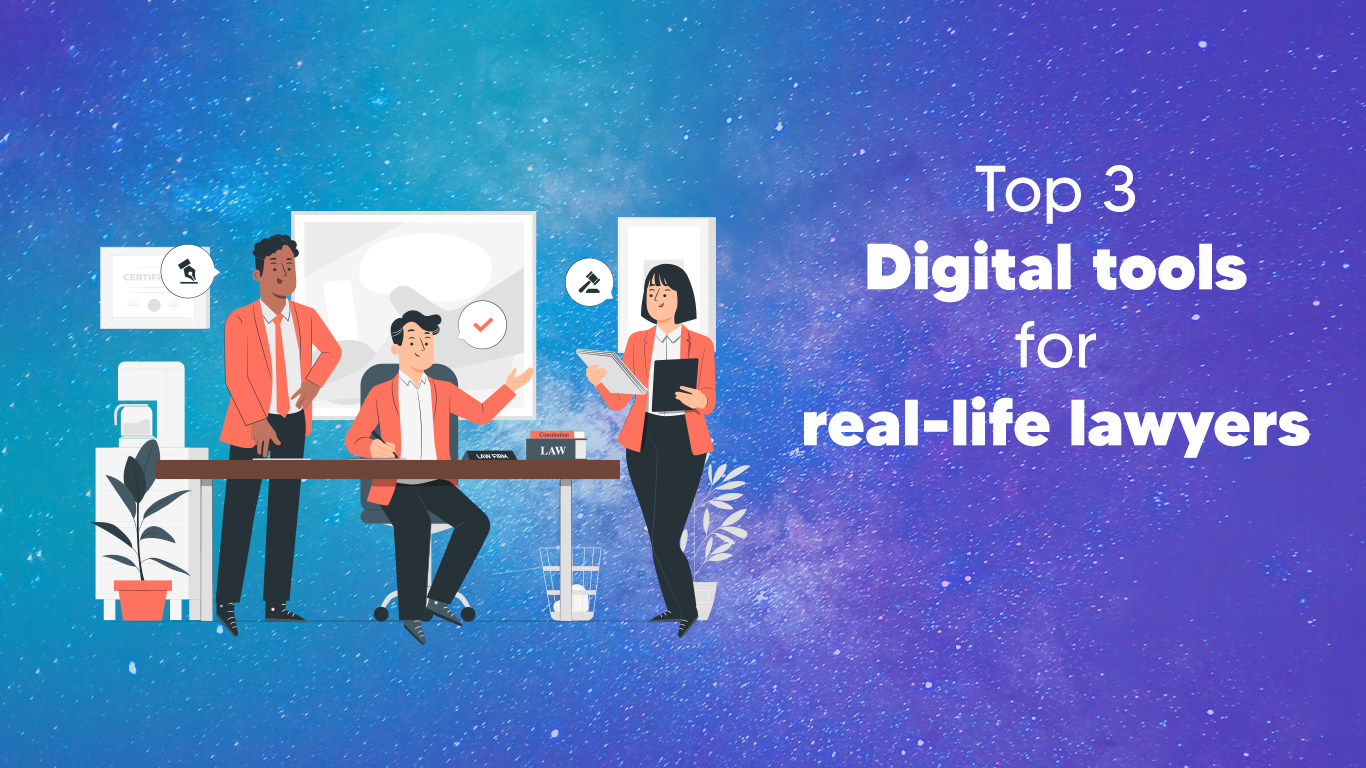 Top 3 Digital tools for reallife lawyers