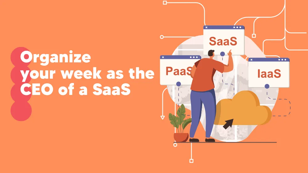 How to Organize your Week as the CEO of a SaaS  Productivity Insights for SaaS on Tekpon