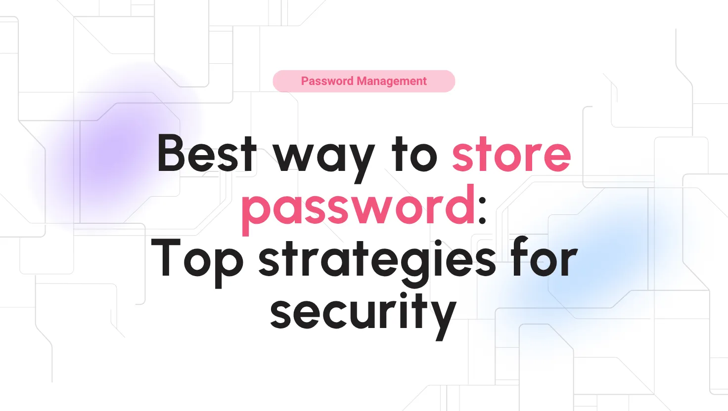 The best ways to store passwords