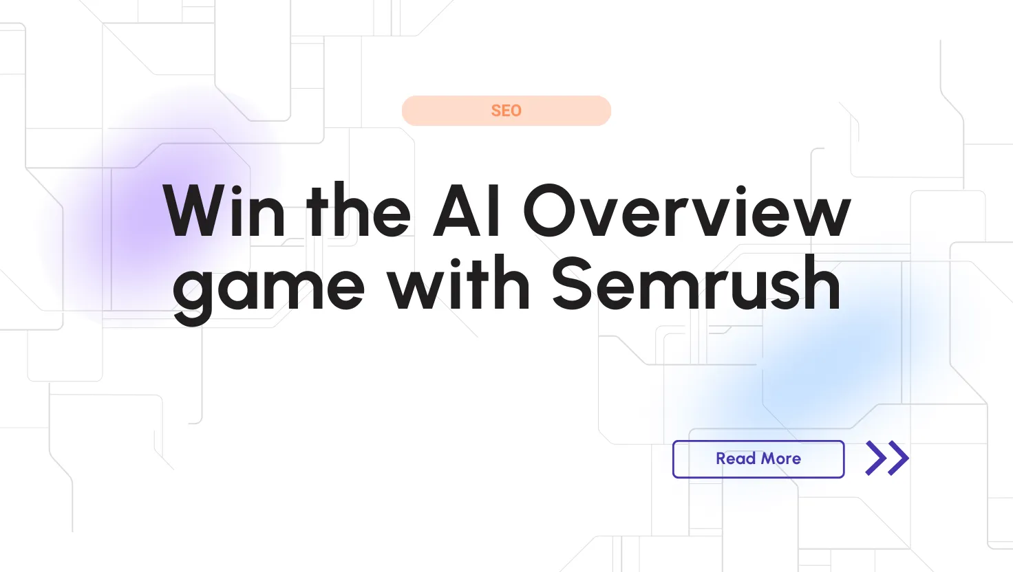 Google ai overviews - optimize using Semrush