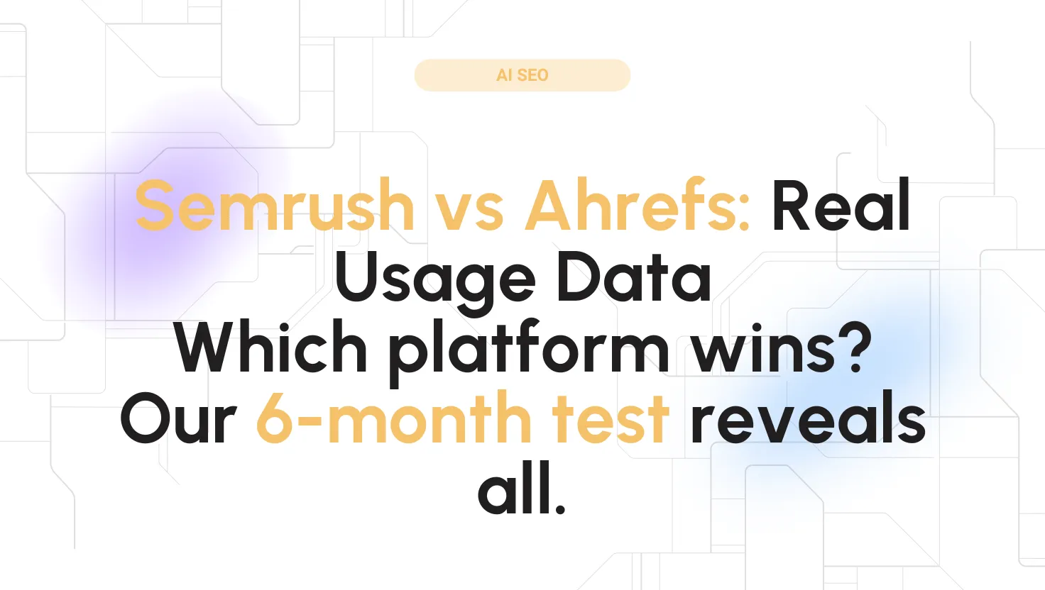 Semrush vs Ahrefs: Real Usage Data Which platform wins? Our 6month test reveals all.