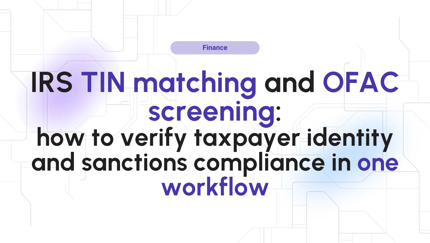 IRS TIN matching and OFAC screening: how to verify taxpayer identity and sanctions compliance in one workflow