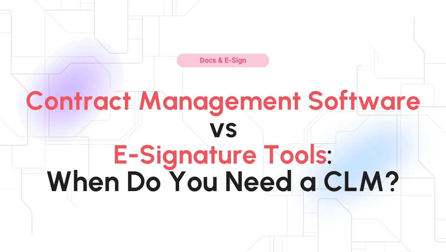 Contract Management Software vs ESignature Tools: When Do You Need a CLM?